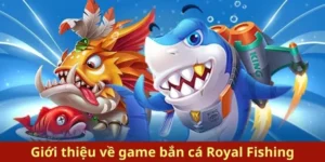 Hướng Dẫn Cách Chơi Bắn Cá Royal Fishing Tại AE888 Hiệu Quả Nhất